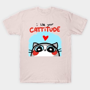 i like your cattitude T-Shirt